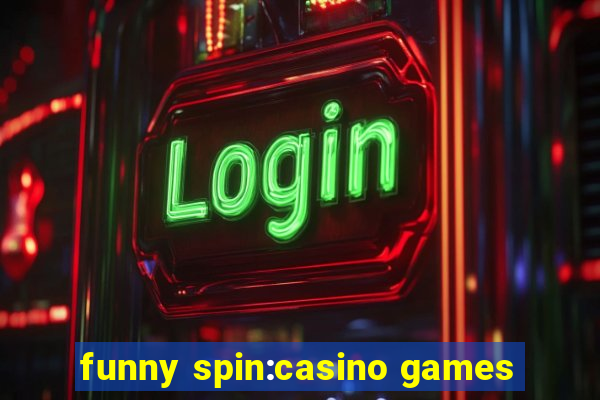 funny spin:casino games